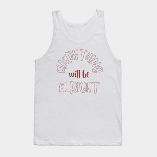 Everything will be Alright Tank Top